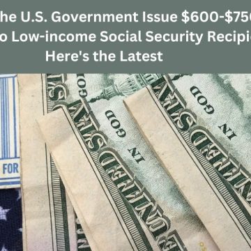 Could the U.s. Government Issue $600-$750 Payments to Low-income Social Security Recipients Here's the Latest