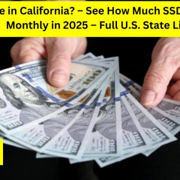 Do You Live in California – See How Much SSDI Will Pay You Monthly in 2025 – Full U.S. State List