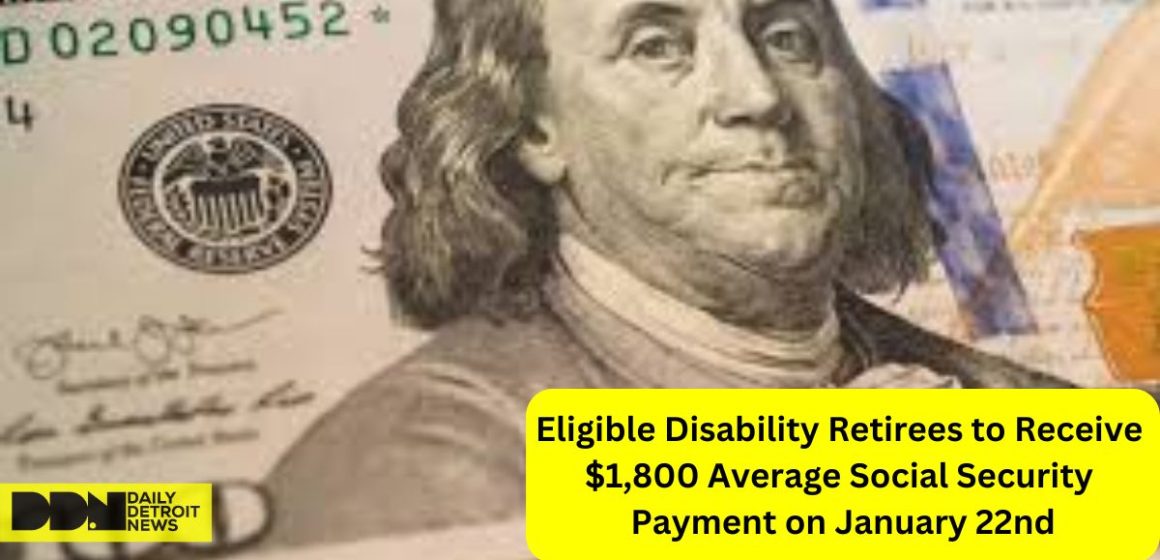 Eligible Disability Retirees to Receive $1,800 Average Social Security Payment on January 22nd