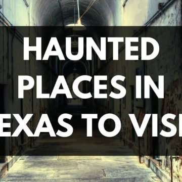 Enter if You Dare the 7 Most Haunted Locations in Texas With Disturbing Ghost Stories