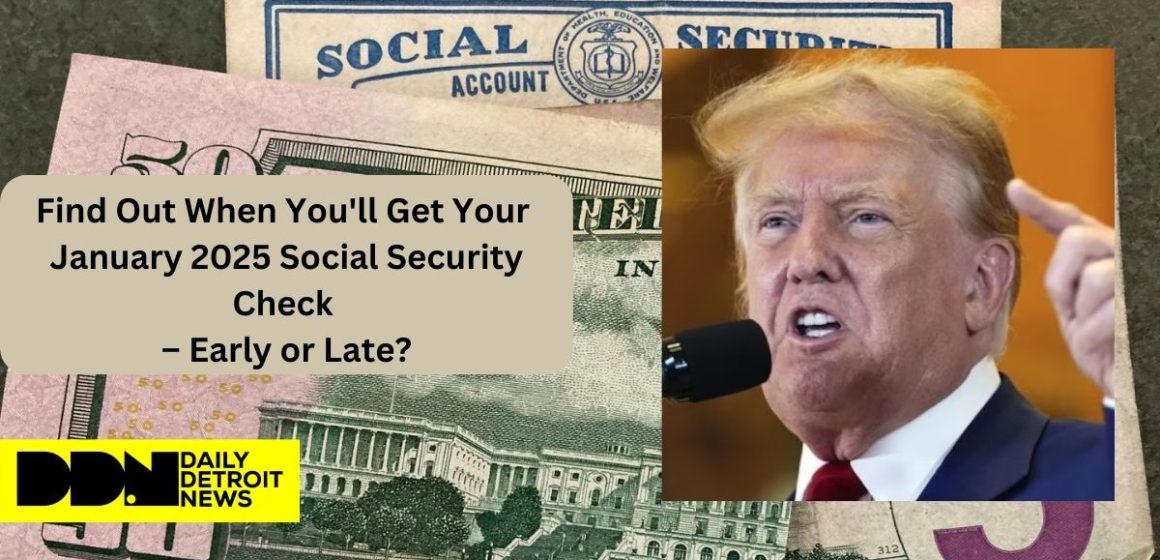 Find Out When You'll Get Your January 2025 Social Security Check – Early or Late