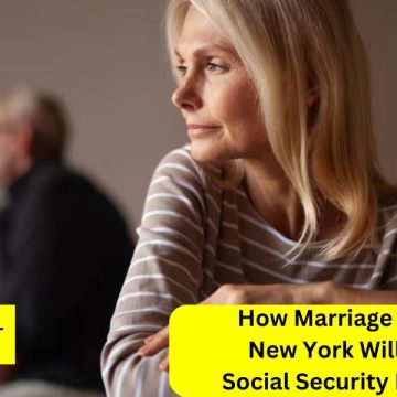 How Marriage and Divorce in New York Will Change Your Social Security Benefits in 2025