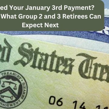 Missed Your January 3rd Payment Here’s What Group 2 and 3 Retirees Can Expect Next