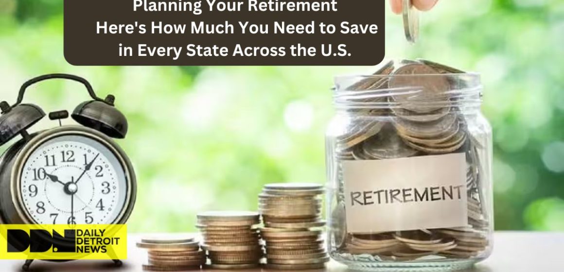 Planning Your Retirement Here's How Much You Need to Save in Every State Across the U.S.