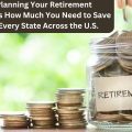 Planning Your Retirement Here's How Much You Need to Save in Every State Across the U.S.