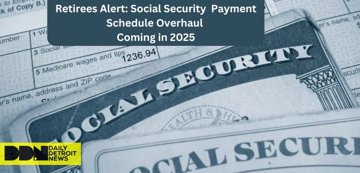 Retirees Alert Social Security Payment Schedule Overhaul Coming in 2025