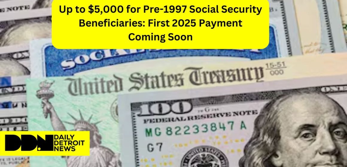 Up to $5,000 for Pre-1997 Social Security Beneficiaries First 2025 Payment Coming Soon