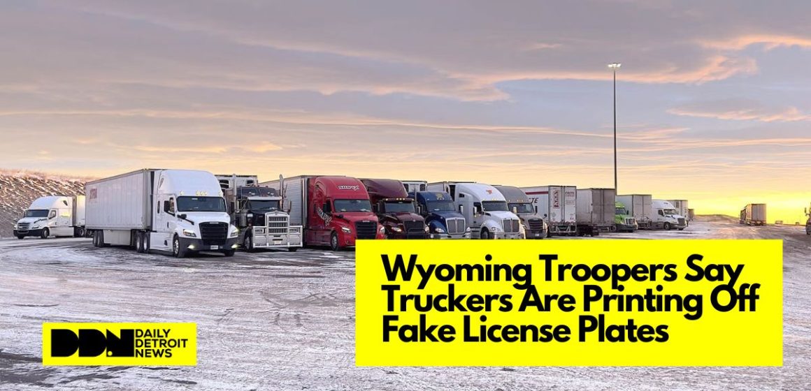 Wyoming Troopers Say Truckers Are Printing Off Fake License Plates