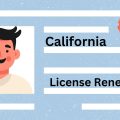 Driver’s License Renewals in California Latest Requirements and Rules for Drivers