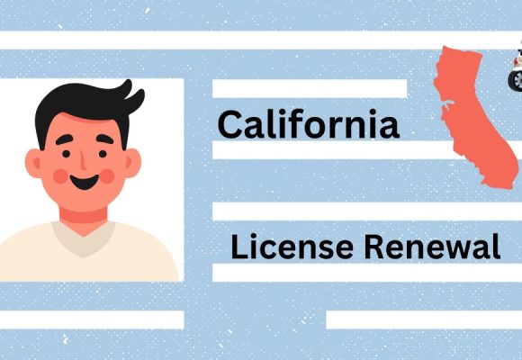 Driver’s License Renewals in California Latest Requirements and Rules for Drivers