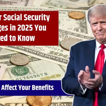 Major Changes to U.S. Social Security in 2025: What You Need to Know