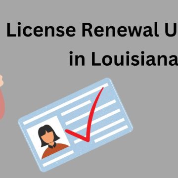 License Renewal in Louisiana All You Need to Know after Latest Updates